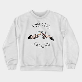 J'peux pas j'ai apéro Crewneck Sweatshirt